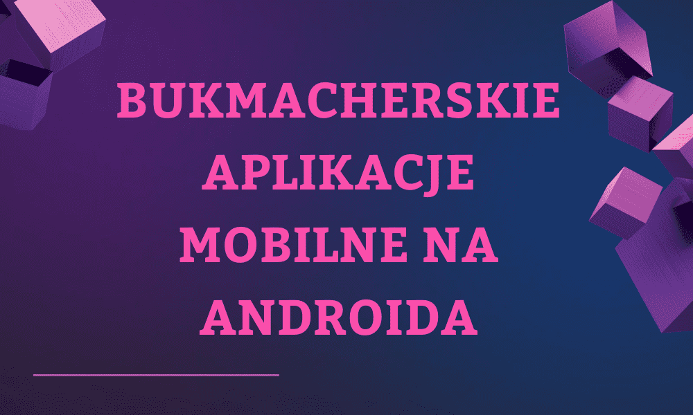 Bukmacherskie aplikacje mobilne na Androida